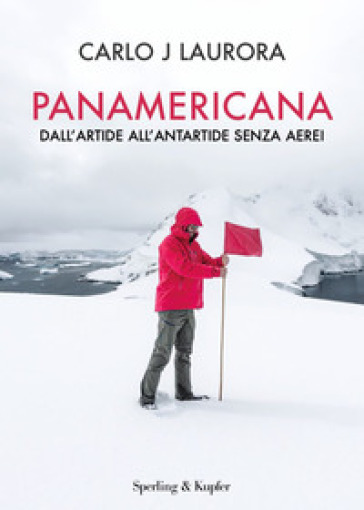 Panamericana. Dall'Artide all'Antartide senza aerei - Carlo J Laurora