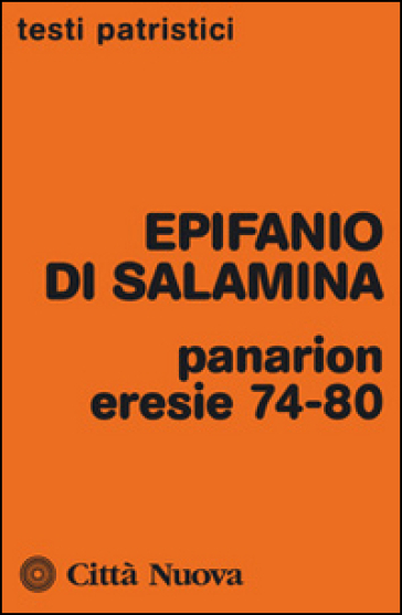 Panarion. Eresie 74-80 - Epifanio di Salamina