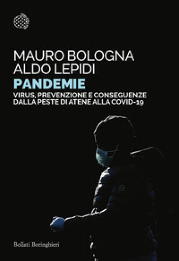 Pandemie. Virus, prevenzione e conseguenze dalla peste di Atene alle Covid-19 - Mauro Bologna - Aldo Lepidi