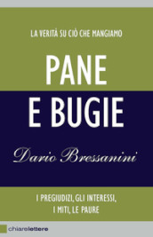 Pane e bugie. I pregiudizi, gli interessi, i miti, le paure. Nuova ediz.