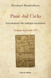 Pane dal cielo. Introduzione alla teologia eucaristica