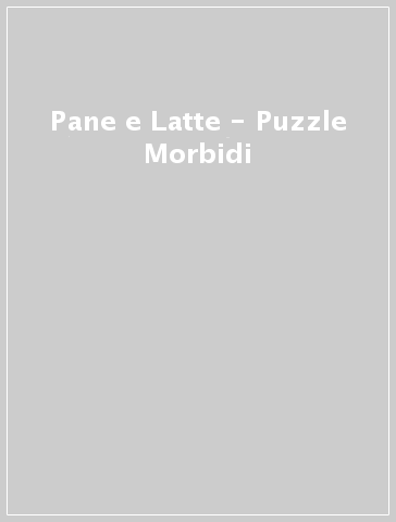 Pane e Latte - Puzzle Morbidi