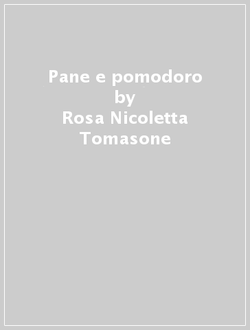 Pane e pomodoro - Rosa Nicoletta Tomasone