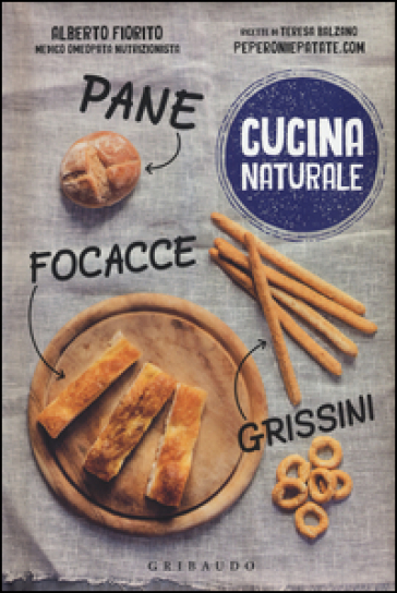 Pane, focacce, grissini - Teresa Balzano - Alberto Fiorito