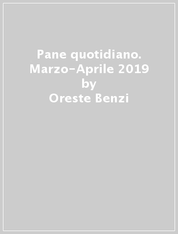 Pane quotidiano. Marzo-Aprile 2019 - Oreste Benzi