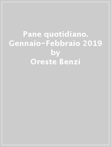 Pane quotidiano. Gennaio-Febbraio 2019 - Oreste Benzi