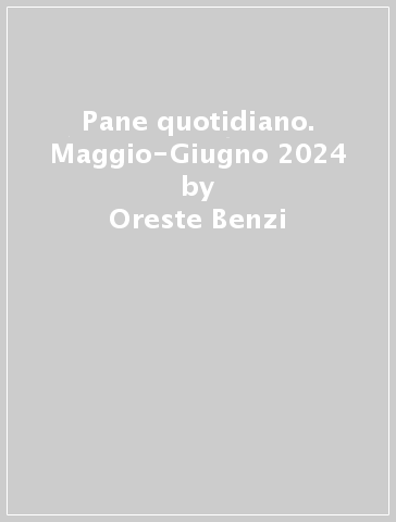 Pane quotidiano. Maggio-Giugno 2024 - Oreste Benzi