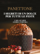 Panettone. I segreti di un dolce per tutte le feste. Nuova ediz.