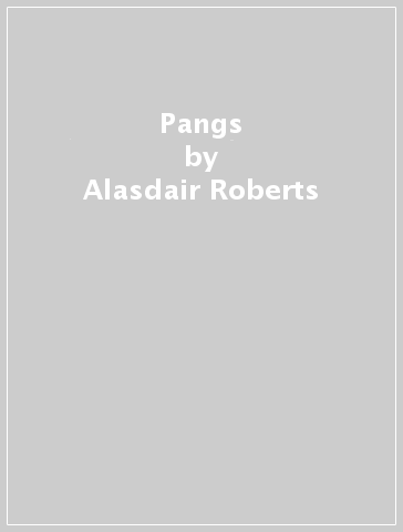 Pangs - Alasdair Roberts