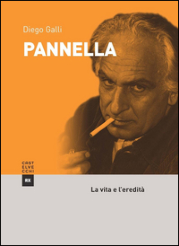 Pannella. La vita e l'eredità - Diego Galli