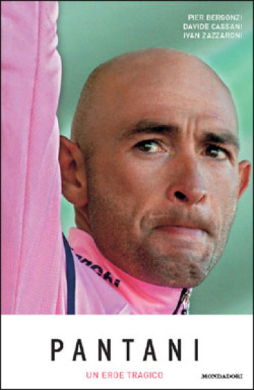 Pantani. Un eroe tragico - Pier Bergonzi - Davide Cassani - Ivan Zazzaroni