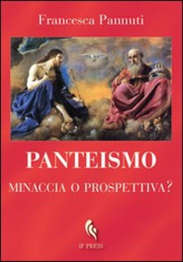 Panteismo. Minaccia o prospettiva? - Francesca Pannuti