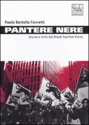 Pantere nere. Storia e mito del Black Panther Party - Paolo Bertella Farnetti