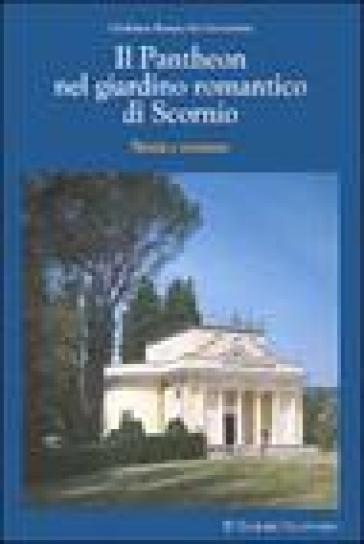 Il Pantheon nel giardino romantico di Scornio. Storia e restauro - Giuliana Bonacchi Gazzarrini