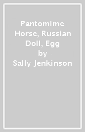 Pantomime Horse, Russian Doll, Egg