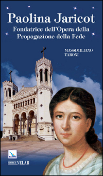 Paolina Jaricot. Fondatrice dell'Opera della Propagazione della Fede - Massimiliano Taroni