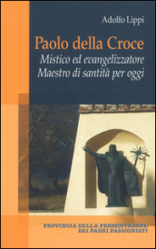 Paolo della Croce. Mistico ed evangelizzatore. Maestro di santità per oggi