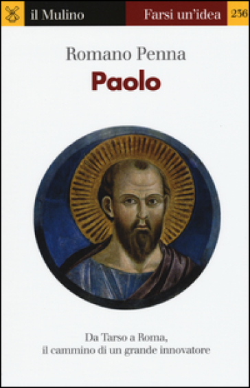 Paolo. Da Tarso a Roma, il cammino di un grande innovatore - Romano Penna