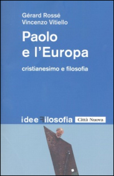 Paolo e l'Europa. Cristianesimo e filosofia - Gérard Rossé - Vincenzo Vitiello