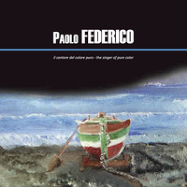 Paolo Federico. Il cantore del colore puro. Ediz. italiana e inglese