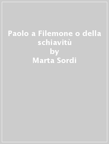 Paolo a Filemone o della schiavitù - Marta Sordi