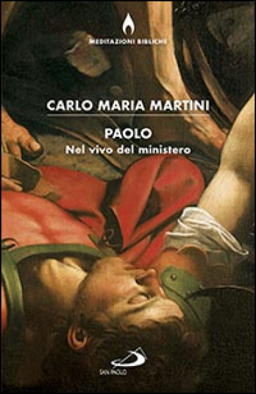 Paolo. Nel vivo del ministero - Carlo Maria Martini