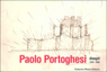 Paolo Portoghesi. Disegni 1949-2003 - Paolo Portoghesi - Fabrizio Da Col