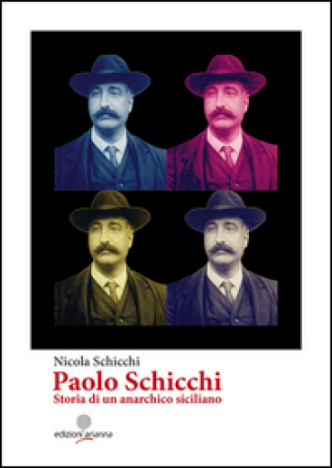 Paolo Schicchi. Storia di un anarchico siciliano - Nicola Schicchi