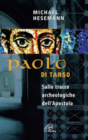 Paolo di Tarso. Sulle tracce archeologiche dell'Apostolo - Michael Hesemann