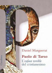 Paolo di Tarso L «enfant terrible» del cristianesimo