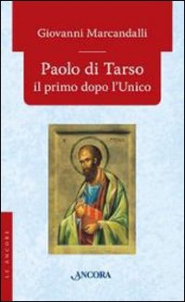 Paolo di Tarso il primo dopo l'Unico - Giovanni Marcandalli