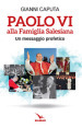 Paolo VI alla Famiglia Salesiana. Un messaggio profetico