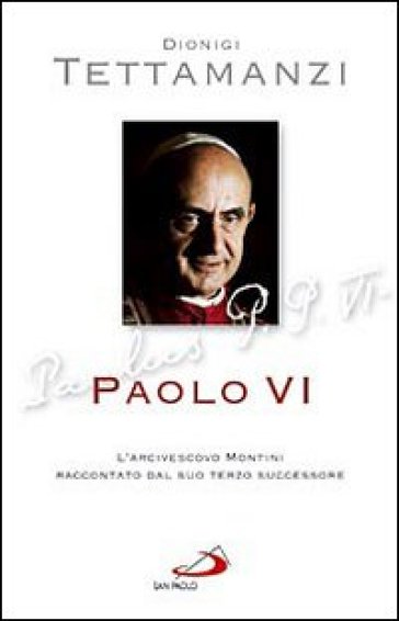 Paolo VI. L'arcivescovo Montini raccontato dal suo terzo successore - Dionigi Tettamanzi