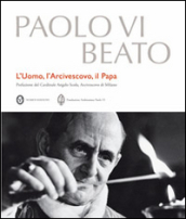 Paolo VI beato. L uomo, l arcivescovo, il papa