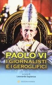 Paolo VI. I giornalisti e i geroglifici