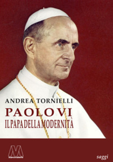 Paolo VI. Il papa della modernità - Andrea Tornielli