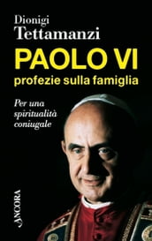 Paolo VI, profezie sulla famiglia