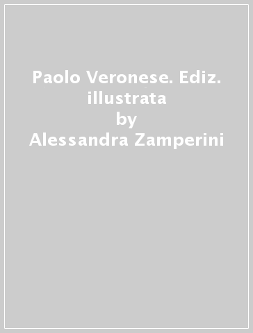 Paolo Veronese. Ediz. illustrata - Alessandra Zamperini