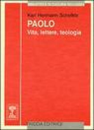 Paolo. Vita, lettere, teologia - K. Hermann Schelkle