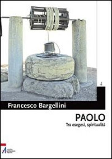 Paolo. Tra esegesi e spiritualità - Francesco Bargellini