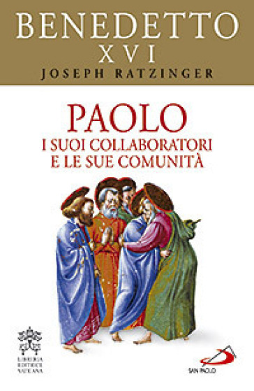 Paolo. I suoi collaboratori e le sue comunità - Benedetto XVI (Papa Joseph Ratzinger)