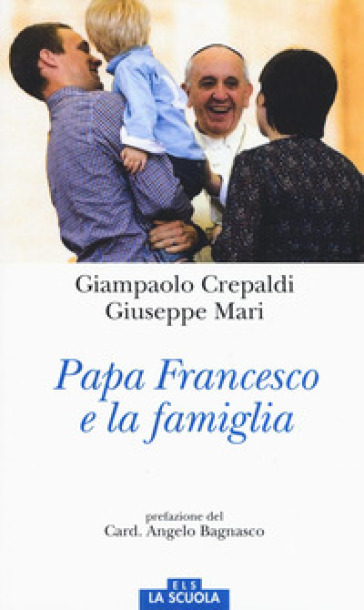 Papa Francesco e la famiglia - Giampaolo Crepaldi - Giuseppe Mari