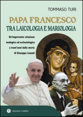 Papa Francesco tra laicologia e mariologia. Un importante relazione teologica ed ecclesiologica a trent anni dalla morte di Giuseppe Lazzati