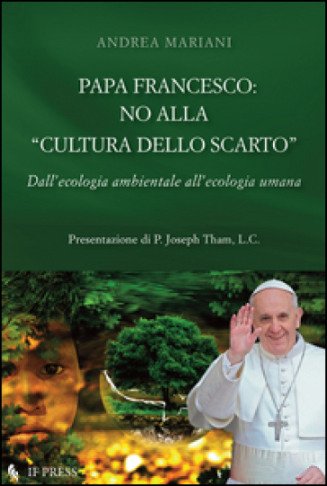 Papa Francesco: no alla «cultura dello scarto» - Andrea Mariani