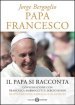 Papa Francesco. Il papa si racconta. Conversazione con Francesca Ambrogetti e Sergio Rubin