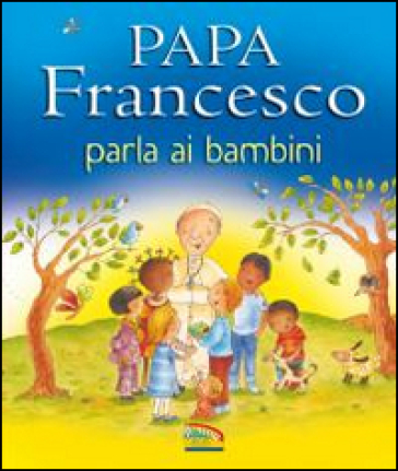 Papa Francesco parla ai bambini - Grace Ellis - Paola Bertolini Grudina