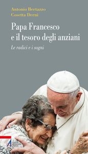 Papa Francesco e il tesoro degli anziani