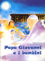 Papa Giovanni e i bambini. Ediz. illustrata