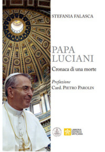 Papa Luciani. Cronaca di una morte - Stefania Falasca