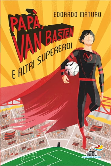 Papà, Van Basten e altri supereroi - Edoardo Maturo